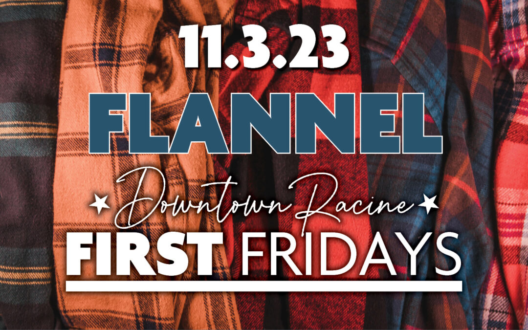 DOWNTOWN RACINE TO HOST “FLANNEL” FIRST FRIDAY ON NOV. 3